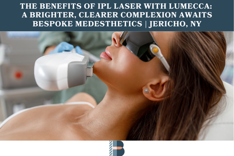 The Benefits of IPL Laser with Lumecca A Brighter, Clearer Complexion Awaits Bespoke Medesthetics Jericho, NY