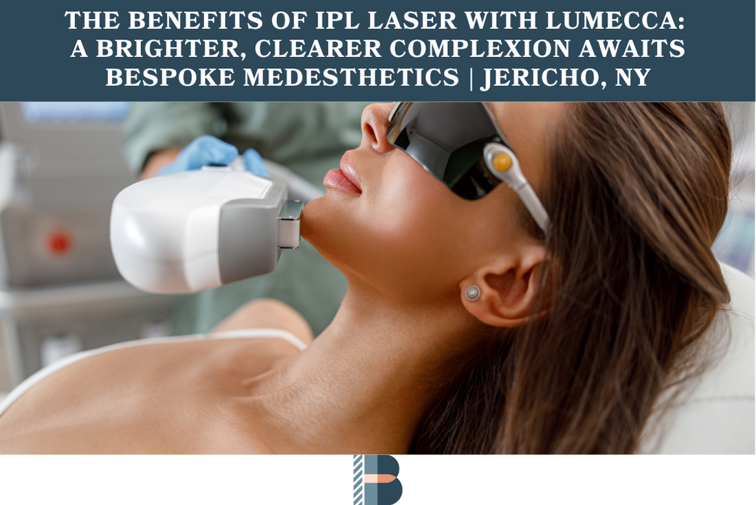 The Benefits of IPL Laser with Lumecca A Brighter, Clearer Complexion Awaits Bespoke Medesthetics Jericho, NY