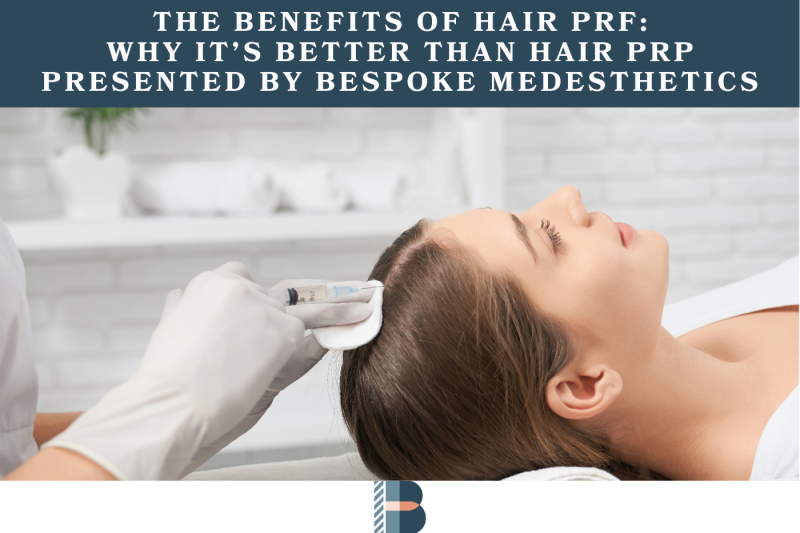 The Benefits of Hair PRF: Why It’s Better Than Hair PRP
